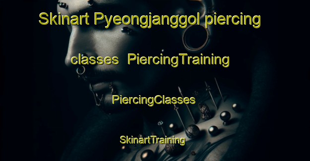 Skinart Pyeongjanggol piercing classes | #PiercingTraining #PiercingClasses #SkinartTraining-Korea