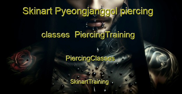 Skinart Pyeongjanggol piercing classes | #PiercingTraining #PiercingClasses #SkinartTraining-Korea