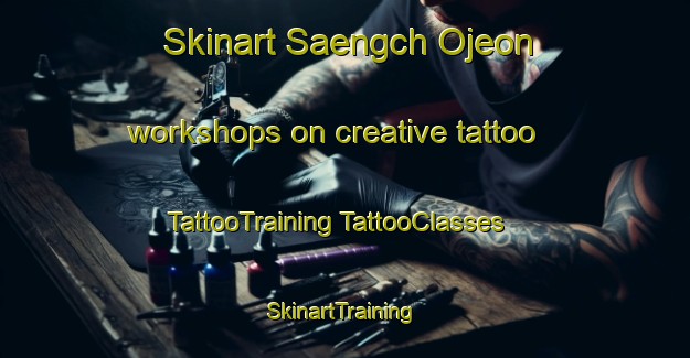 Skinart Saengch Ojeon workshops on creative tattoo | #TattooTraining #TattooClasses #SkinartTraining-Korea