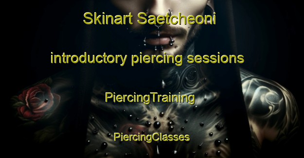 Skinart Saetcheoni introductory piercing sessions | #PiercingTraining #PiercingClasses #SkinartTraining-Korea