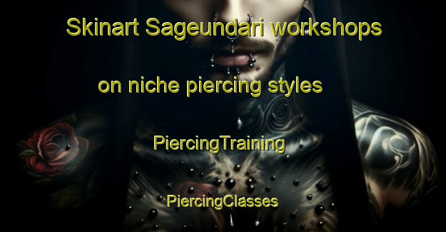 Skinart Sageundari workshops on niche piercing styles | #PiercingTraining #PiercingClasses #SkinartTraining-Korea