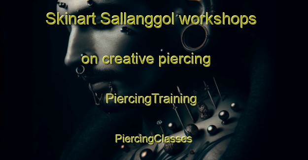 Skinart Sallanggol workshops on creative piercing | #PiercingTraining #PiercingClasses #SkinartTraining-Korea