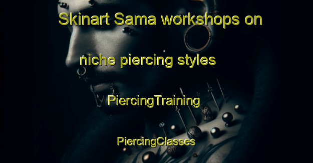 Skinart Sama workshops on niche piercing styles | #PiercingTraining #PiercingClasses #SkinartTraining-Korea