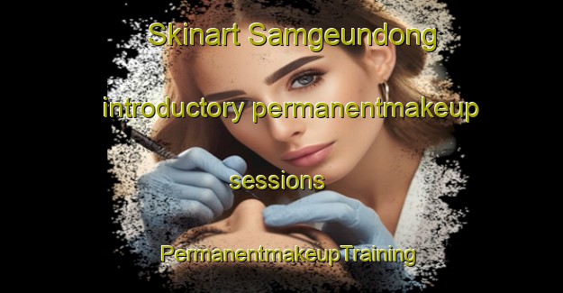 Skinart Samgeundong introductory permanentmakeup sessions | PermanentmakeupTraining | PermanentmakeupClasses | SkinartTraining-Korea