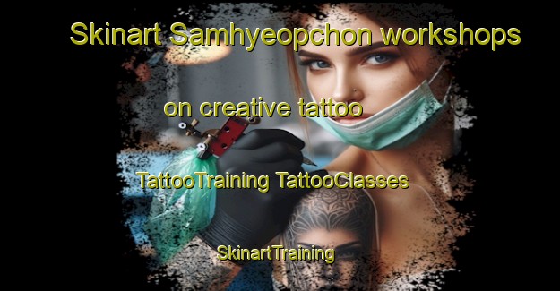 Skinart Samhyeopchon workshops on creative tattoo | #TattooTraining #TattooClasses #SkinartTraining-Korea