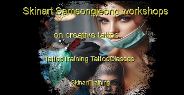 Skinart Samsongjeong workshops on creative tattoo | #TattooTraining #TattooClasses #SkinartTraining-Korea