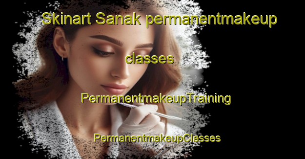 Skinart Sanak permanentmakeup classes | PermanentmakeupTraining | PermanentmakeupClasses | SkinartTraining-Korea
