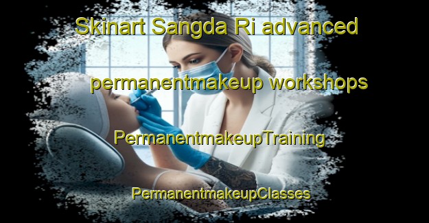 Skinart Sangda Ri advanced permanentmakeup workshops | PermanentmakeupTraining | PermanentmakeupClasses | SkinartTraining-Korea
