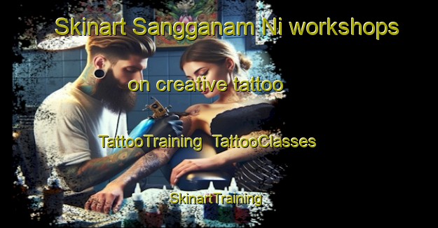 Skinart Sangganam Ni workshops on creative tattoo | TattooTraining | TattooClasses | SkinartTraining-Korea