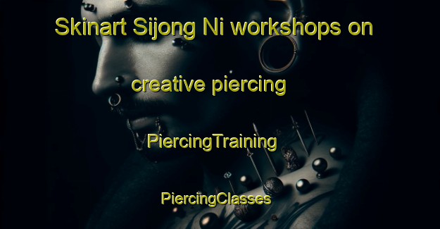 Skinart Sijong Ni workshops on creative piercing | PiercingTraining | PiercingClasses | SkinartTraining-Korea