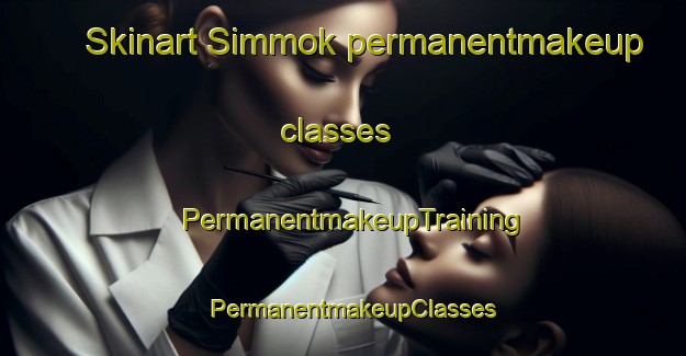 Skinart Simmok permanentmakeup classes | PermanentmakeupTraining | PermanentmakeupClasses | SkinartTraining-Korea