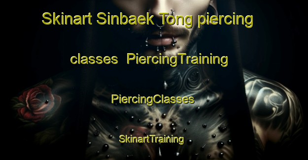 Skinart Sinbaek Tong piercing classes | #PiercingTraining #PiercingClasses #SkinartTraining-Korea