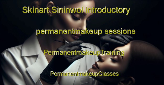 Skinart Sininwol introductory permanentmakeup sessions | PermanentmakeupTraining | PermanentmakeupClasses | SkinartTraining-Korea