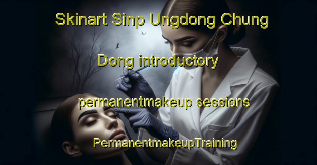 Skinart Sinp Ungdong Chung Dong introductory permanentmakeup sessions | #PermanentmakeupTraining #PermanentmakeupClasses #SkinartTraining-Korea