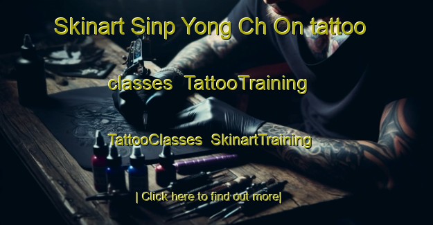 Skinart Sinp Yong Ch On tattoo classes | TattooTraining | TattooClasses | SkinartTraining-Korea