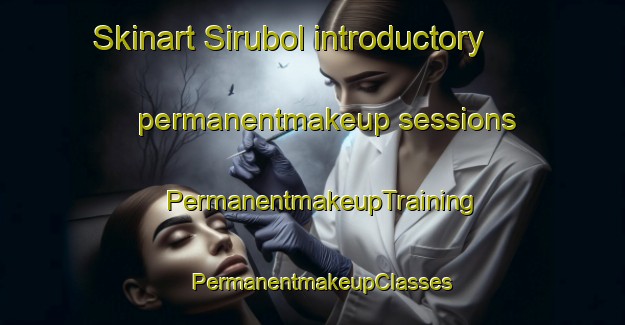 Skinart Sirubol introductory permanentmakeup sessions | PermanentmakeupTraining | PermanentmakeupClasses | SkinartTraining-Korea