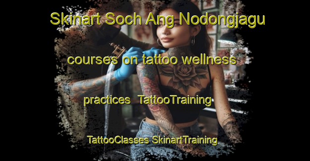 Skinart Soch Ang Nodongjagu courses on tattoo wellness practices | #TattooTraining #TattooClasses #SkinartTraining-Korea