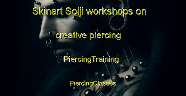 Skinart Soiji workshops on creative piercing | #PiercingTraining #PiercingClasses #SkinartTraining-Korea