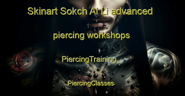 Skinart Sokch Al Li advanced piercing workshops | PiercingTraining | PiercingClasses | SkinartTraining-Korea