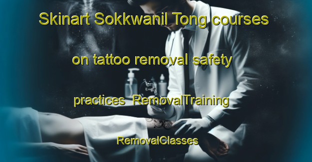 Skinart Sokkwanil Tong courses on tattoo removal safety practices | RemovalTraining | RemovalClasses | SkinartTraining-Korea