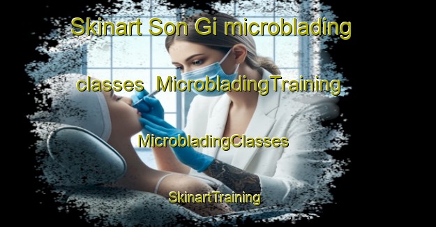 Skinart Son Gi microblading classes | MicrobladingTraining | MicrobladingClasses | SkinartTraining-Korea