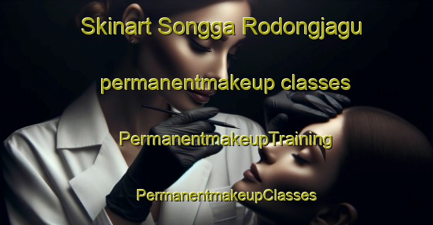 Skinart Songga Rodongjagu permanentmakeup classes | #PermanentmakeupTraining #PermanentmakeupClasses #SkinartTraining-Korea