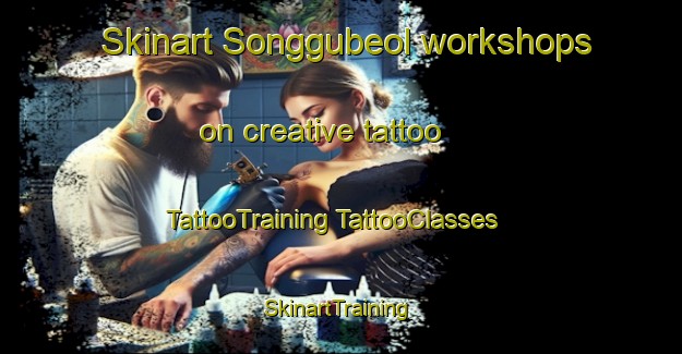 Skinart Songgubeol workshops on creative tattoo | #TattooTraining #TattooClasses #SkinartTraining-Korea