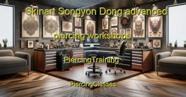 Skinart Songyon Dong advanced piercing workshops | #PiercingTraining #PiercingClasses #SkinartTraining-Korea