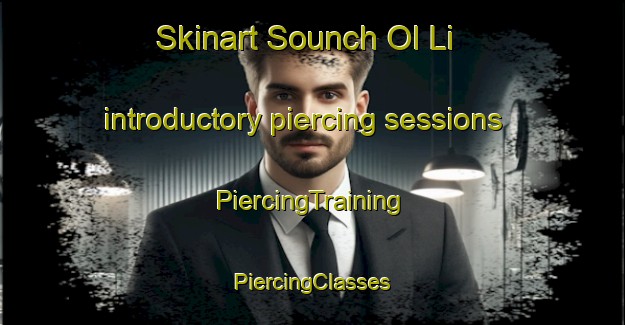 Skinart Sounch Ol Li introductory piercing sessions | #PiercingTraining #PiercingClasses #SkinartTraining-Korea