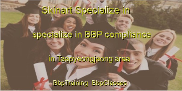 Skinart Specialize in specialize in BBP compliance in Taepyeongjeong area | BbpTraining | BbpClasses | SkinartTraining-Korea