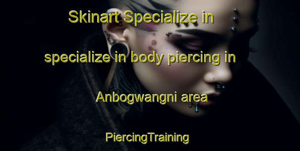 Skinart Specialize in specialize in body piercing in Anbogwangni area | #PiercingTraining #PiercingClasses #SkinartTraining-Korea