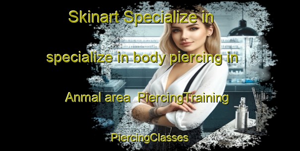 Skinart Specialize in specialize in body piercing in Anmal area | #PiercingTraining #PiercingClasses #SkinartTraining-Korea