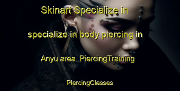 Skinart Specialize in specialize in body piercing in Anyu area | #PiercingTraining #PiercingClasses #SkinartTraining-Korea