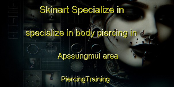 Skinart Specialize in specialize in body piercing in Apssungmul area | #PiercingTraining #PiercingClasses #SkinartTraining-Korea