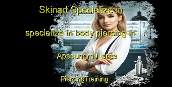 Skinart Specialize in specialize in body piercing in Apssungmul area | #PiercingTraining #PiercingClasses #SkinartTraining-Korea