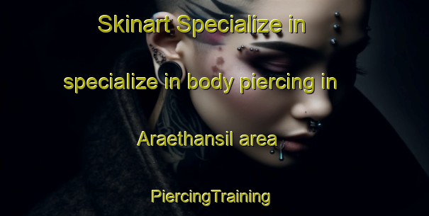 Skinart Specialize in specialize in body piercing in Araethansil area | #PiercingTraining #PiercingClasses #SkinartTraining-Korea