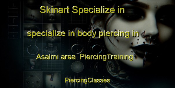 Skinart Specialize in specialize in body piercing in Asalmi area | #PiercingTraining #PiercingClasses #SkinartTraining-Korea