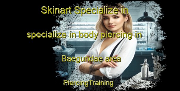 Skinart Specialize in specialize in body piercing in Baegundae area | #PiercingTraining #PiercingClasses #SkinartTraining-Korea