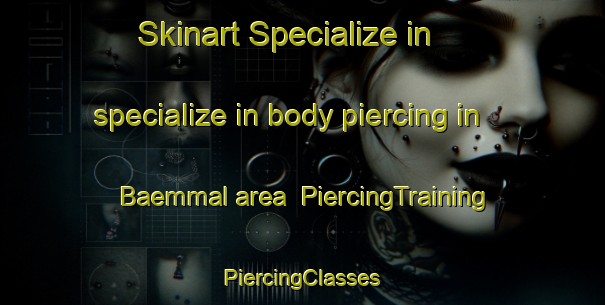 Skinart Specialize in specialize in body piercing in Baemmal area | #PiercingTraining #PiercingClasses #SkinartTraining-Korea