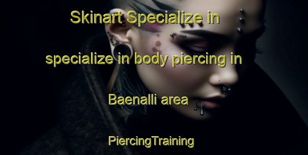 Skinart Specialize in specialize in body piercing in Baenalli area | #PiercingTraining #PiercingClasses #SkinartTraining-Korea