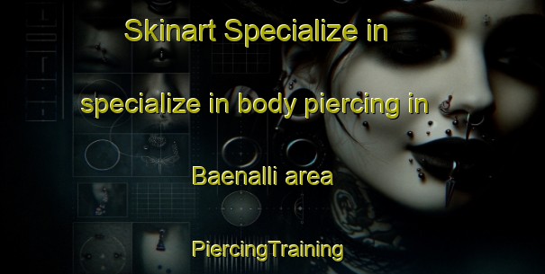 Skinart Specialize in specialize in body piercing in Baenalli area | #PiercingTraining #PiercingClasses #SkinartTraining-Korea