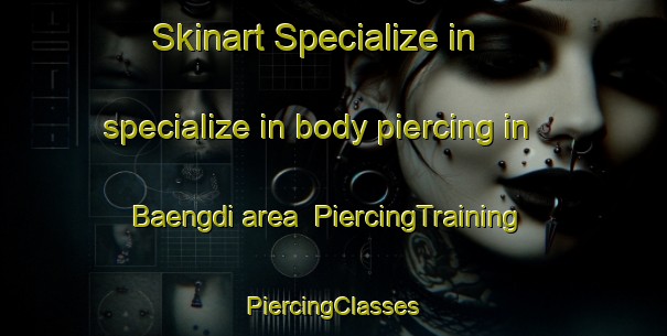 Skinart Specialize in specialize in body piercing in Baengdi area | #PiercingTraining #PiercingClasses #SkinartTraining-Korea