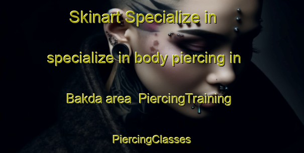 Skinart Specialize in specialize in body piercing in Bakda area | #PiercingTraining #PiercingClasses #SkinartTraining-Korea