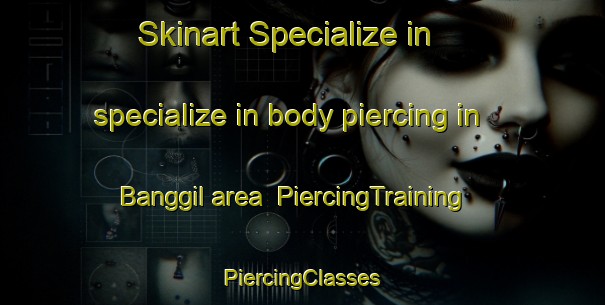 Skinart Specialize in specialize in body piercing in Banggil area | #PiercingTraining #PiercingClasses #SkinartTraining-Korea