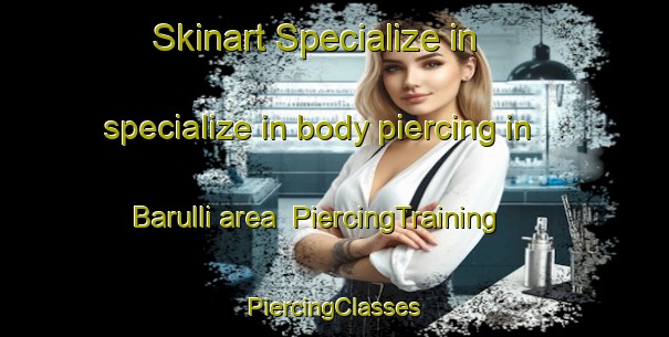 Skinart Specialize in specialize in body piercing in Barulli area | #PiercingTraining #PiercingClasses #SkinartTraining-Korea