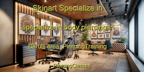 Skinart Specialize in specialize in body piercing in Barulli area | #PiercingTraining #PiercingClasses #SkinartTraining-Korea