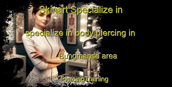 Skinart Specialize in specialize in body piercing in Bungmanse area | #PiercingTraining #PiercingClasses #SkinartTraining-Korea