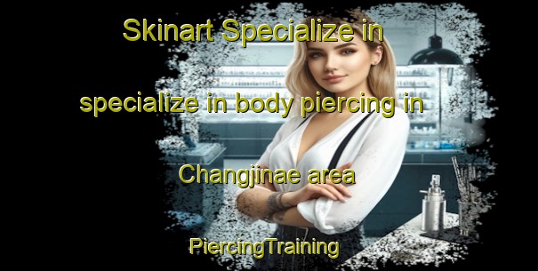 Skinart Specialize in specialize in body piercing in Changjinae area | #PiercingTraining #PiercingClasses #SkinartTraining-Korea