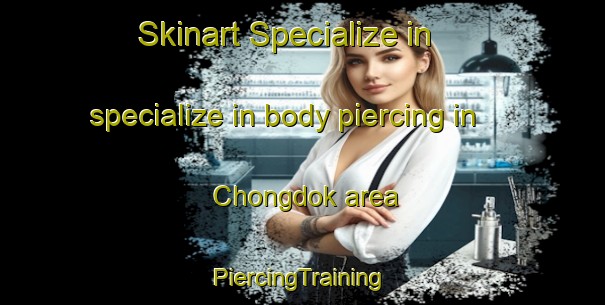 Skinart Specialize in specialize in body piercing in Chongdok area | #PiercingTraining #PiercingClasses #SkinartTraining-Korea