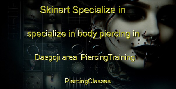 Skinart Specialize in specialize in body piercing in Daegoji area | #PiercingTraining #PiercingClasses #SkinartTraining-Korea